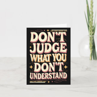 Cartão Don’t judge what you don’t understand