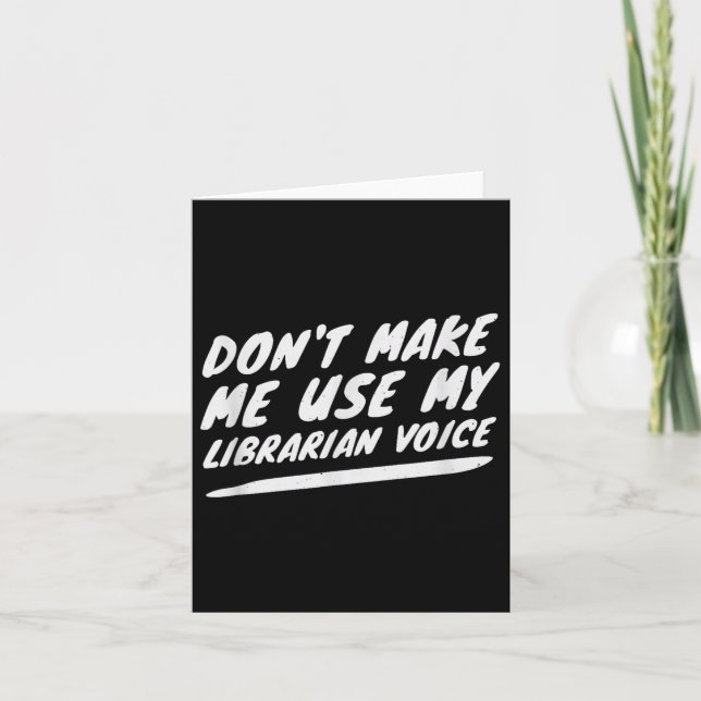 Cartão Don’t Make Me Use My Librarian Voice, Funny Readin (Frente)
