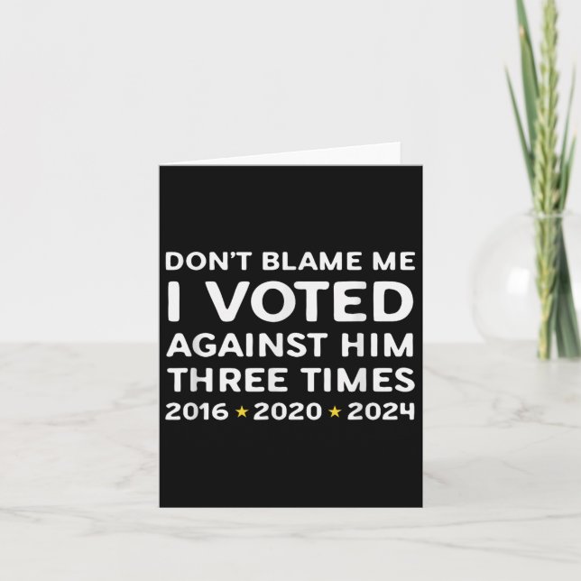 Cartão Don't Blame Me I Voted Against Him Funny Litical S (Frente)