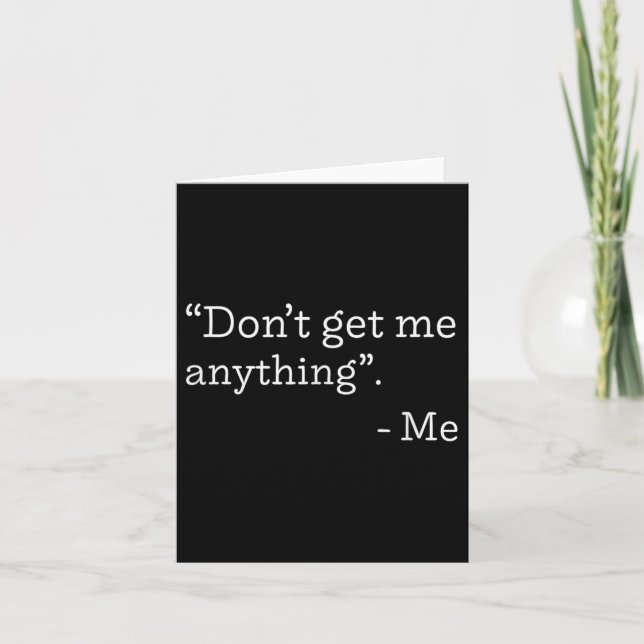 Cartão Don't Get Me Anything - Me Quote Holiday Birthday  (Frente)