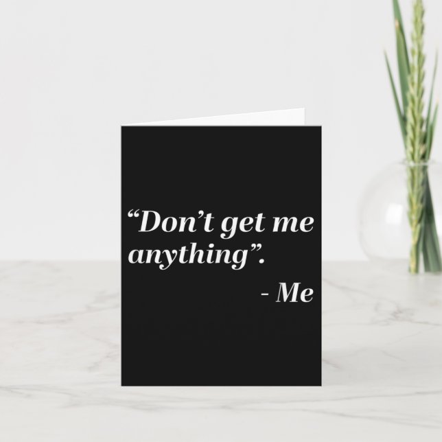 Cartão Don't Get Me Anything - Me Quote Holiday Birthday  (Frente)