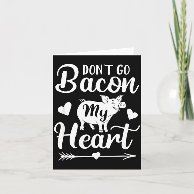 Cartão Dont Go Bacon My Heart Funny Valentines Day G Lo  (Frente)