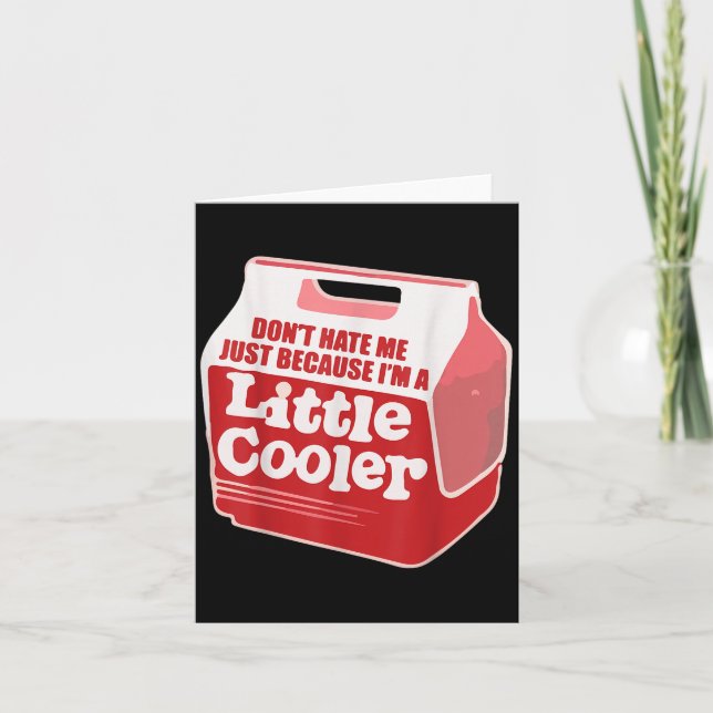Cartão Don't Hate Me Just Because I'm A Little-cooler  (Frente)