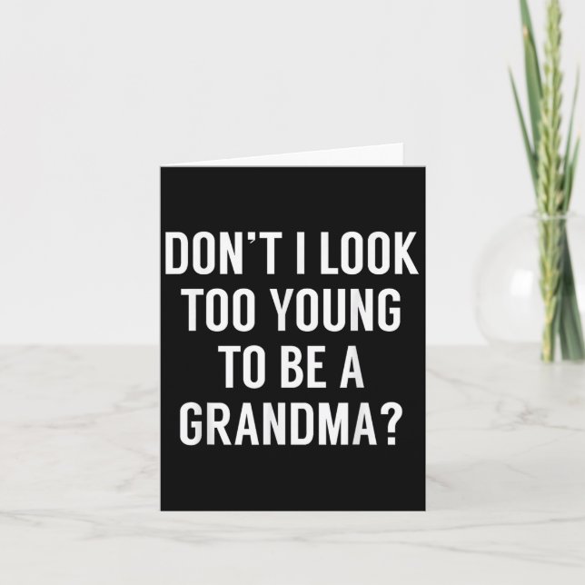 Cartão Don't I Look Too Young To Be A Grandma_ Funny Quot (Frente)