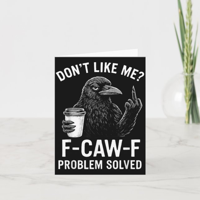 Cartão Don't Like Me F-caw-f Problem Solved Crow Meme Hum (Frente)