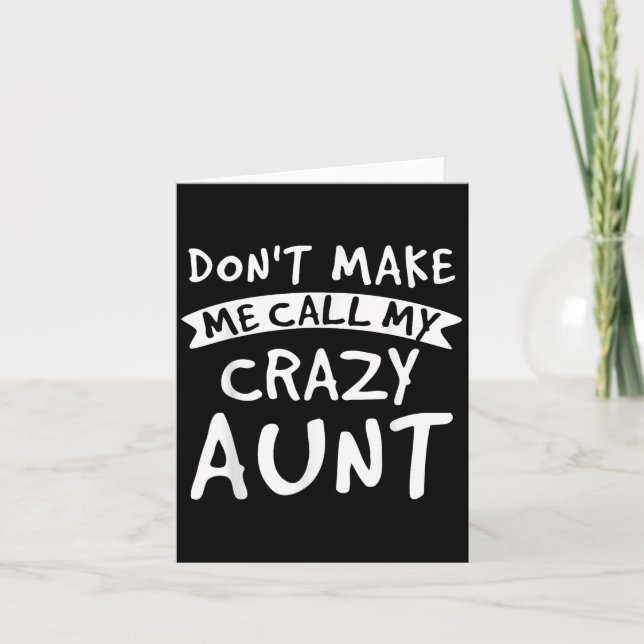 Cartão Don't Make Me Call My Crazy Aunt - Nephew Niece Fu (Frente)