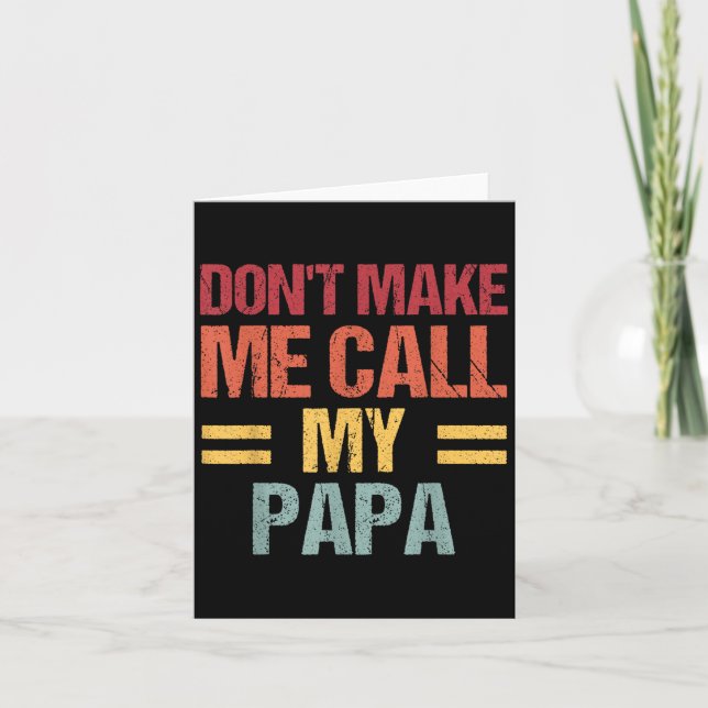 Cartão Dont Make Me Call My Papa Funny Child Kid Fathers  (Frente)
