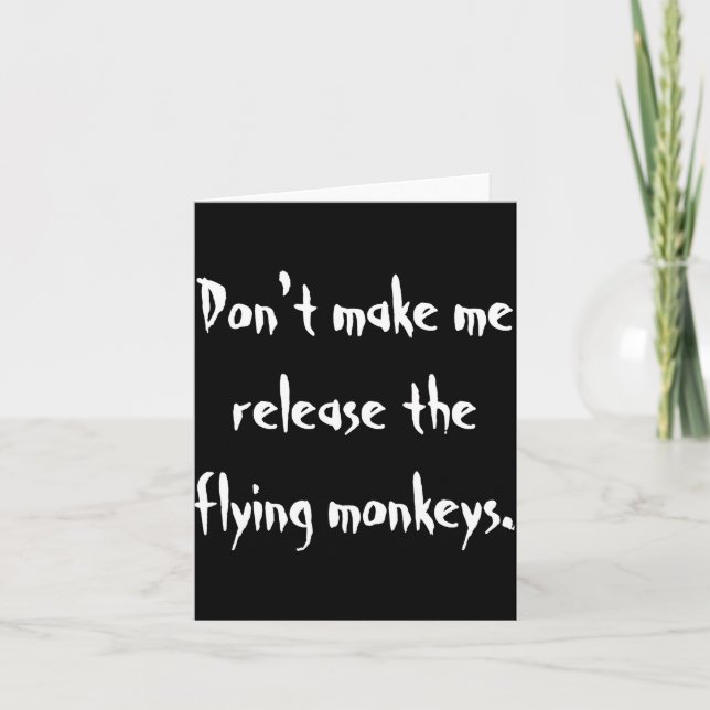 Cartão Dont Make Me Release The Flying Monkeys  (Frente)