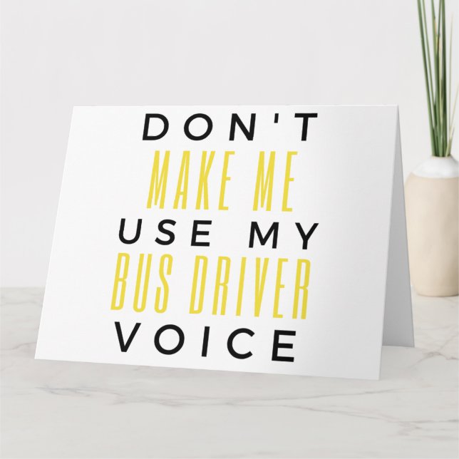 Cartão Don't Make Me Use My Bus Driver Voice bl (Frente)