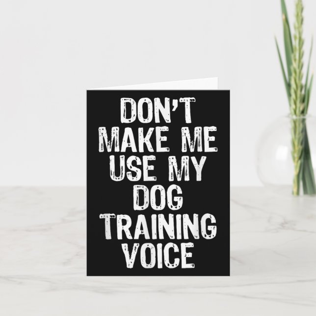 Cartão Don't Make Me Use My Dog Training Voice Trainer Fu (Frente)