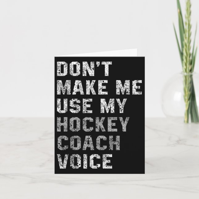 Cartão Don't Make Me Use My Hockey Coach Voice Shirt Sarc (Frente)