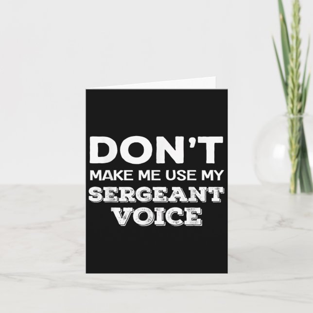 Cartão Don't Make Me Use My Sergeant Voice Drill Sergeant (Frente)