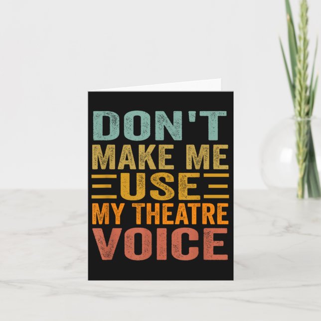 Cartão Don't Make Me Use My Theatre Voice - Funny Musical (Frente)