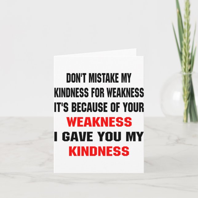 Cartão Dont Mistake My Kindness For Weakness  (Frente)