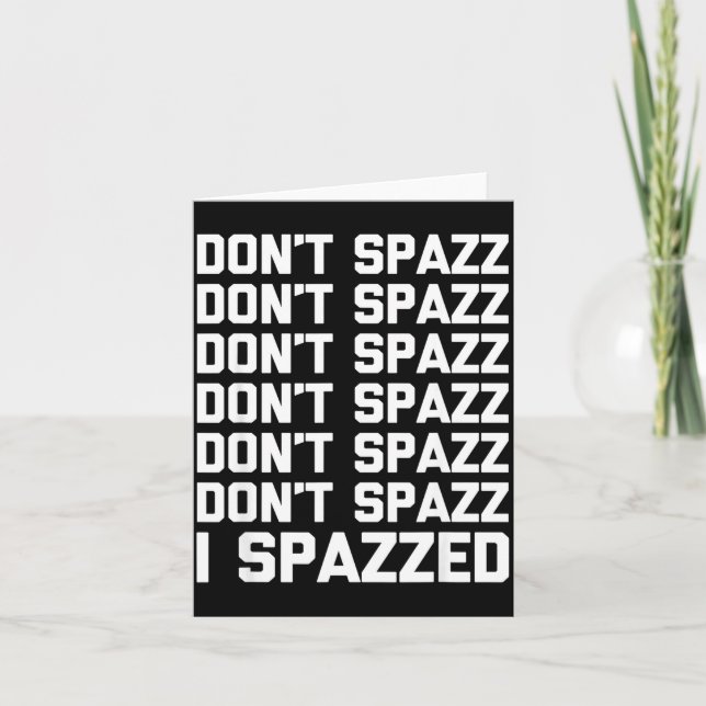 Cartão Don't Spazz (i Spazzed) - Funny Saying Sarcastic N (Frente)