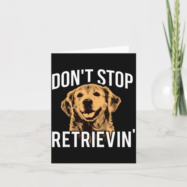 Cartão Don't Stop Retrieving - Funny Golden Retriever Own (Frente)