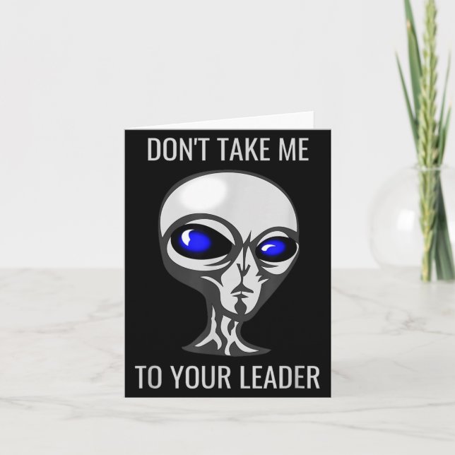 Cartão Don't Take Me To Your Leader Funny Alien  (Frente)