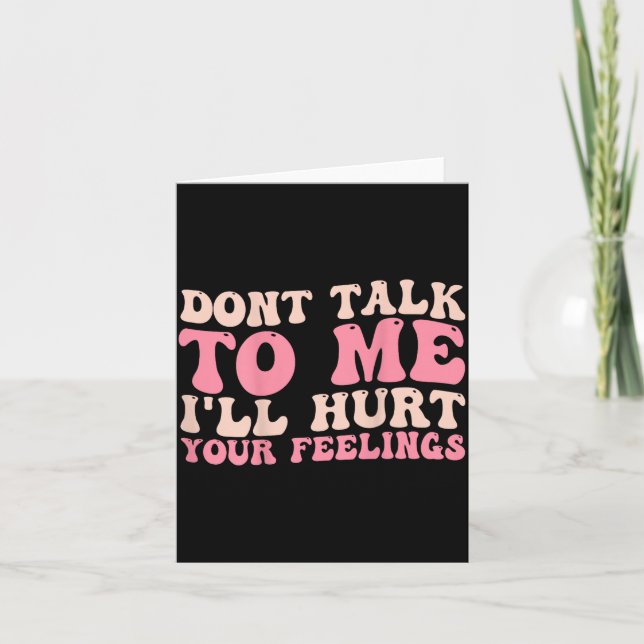 Cartão Don't Talk To Me I'll Hurt Your Feelings (back)  (Frente)