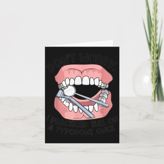 Cartão Don't Worry I Practiced This On A Tydont Once Dent (Frente)