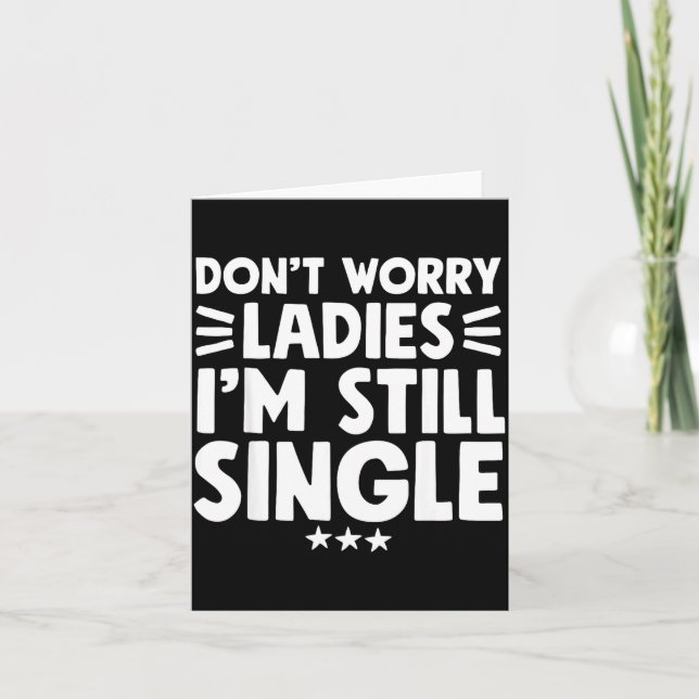 Cartão Don't Worry Ladies I'm Still Single - Funny Single (Frente)