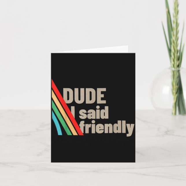 Cartão Dude I Said Friendly  (Frente)