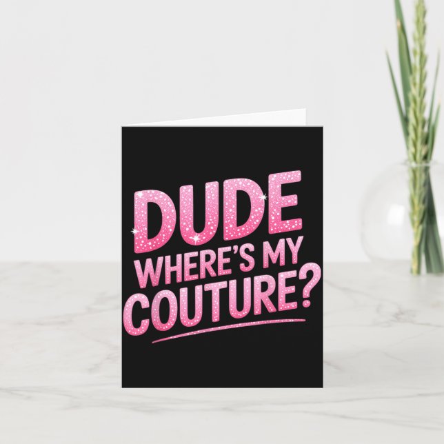 Cartão Dude Where's My Couture Funny Girls Quote Gift Wom (Frente)