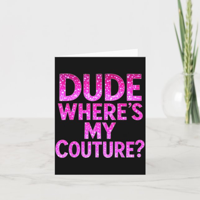 Cartão Dude Where's My Couture Funny Girls Quote Gift Wom (Frente)