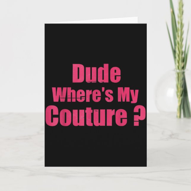 Cartão Dude Where's My Couture Funny Sarcastic Saying Wom (Frente)