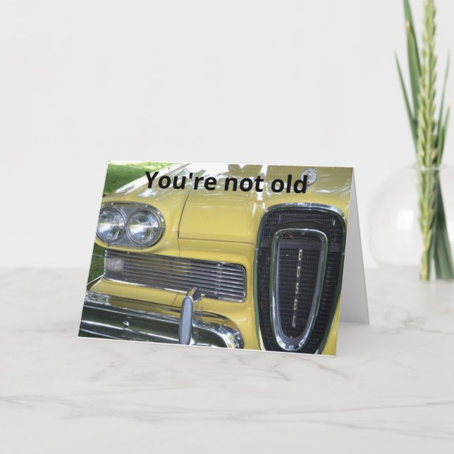 Cartão Edsel You're Not Old Birthday Card (Frente)