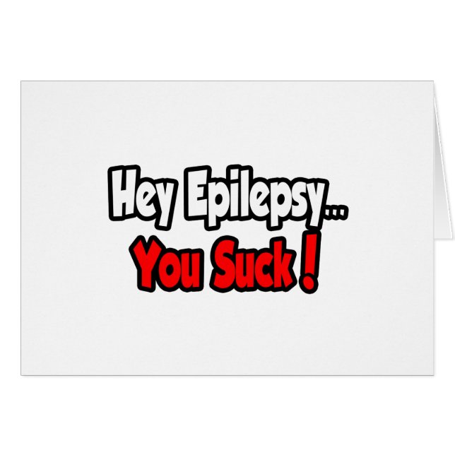 Cartão Ei Epilepsia... Você Chupa! (Frente Horizontal)