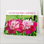 Cartão Elegant Most Perfect Mother Amazing Love Peonies<br><div class="desc">An elegant large greeting card with the text "To the Most Perfect Mother I Could Wish For" on the front and a beautiful photo of pink-red peony flowers. For Mother's Day or her birthday or any other occasion. For an Amazing Mom, one with near-infinite patience, kindness, and understanding, and with...</div>