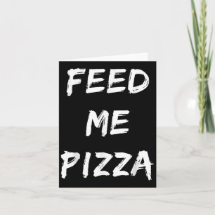 Cartão Engraçado Feed Me Pizza Quote Impresso