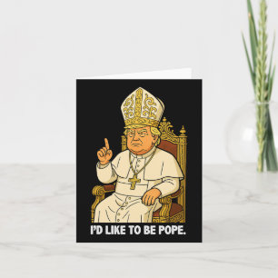 Cartão Engraçado Político Eu Gostaria De Ser Pope Trump 3