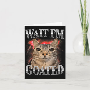 Cartão Espera Eu Sou Goated Gato Silly Meme Divertido Gat