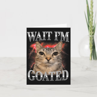 Cartão Espera Eu Sou Goated Gato Silly Meme Divertido Gat