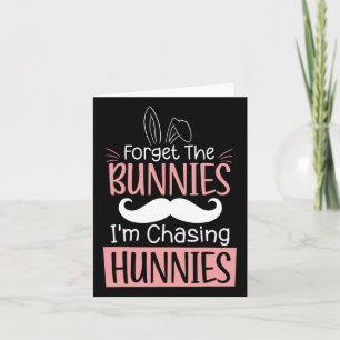 Cartão Esqueça os Bunnies Que Estou Perseguindo Hunnies D