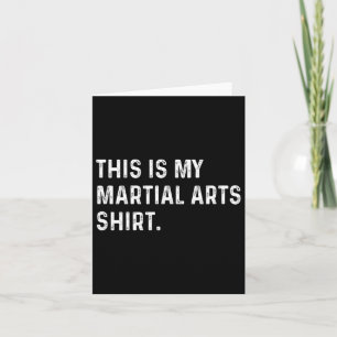 Cartão Esta É A Minha Camisa De Artes Marciais - Artes Ma