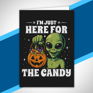 Cartão Estou Aqui Apenas Pelo Doce Funny Alien Halloween