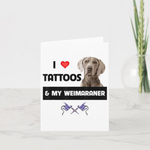 Cartão Eu Adoro Tatuagens E Meu Cachorro Do Weimaraner Ma