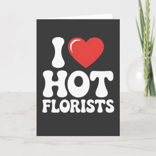 Cartão Eu Amo Floristas Quentes presente engraçado para a