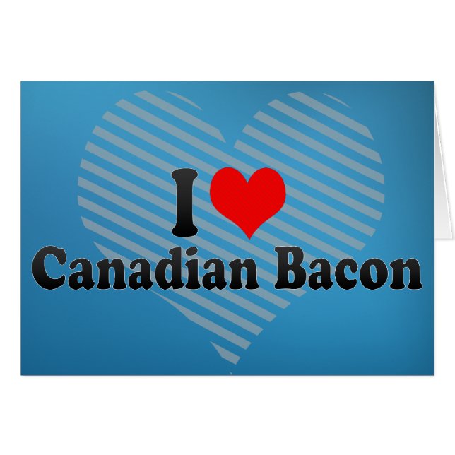 Cartão Eu amo o bacon canadense (Frente Horizontal)