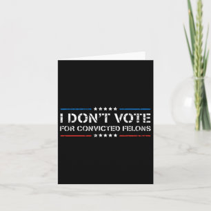 Cartão Eu não voto em condenados Felons Anti-Trump