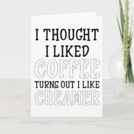 Cartão Eu Pensei Que Gostava De Café, Acontece Que Eu Gos
