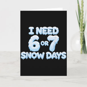 Cartão Eu Preciso de 6 7 Dias de Neve Dias de Neve Engraç