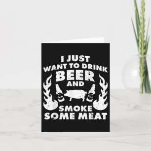 Cartão Eu Só Quero Beber Cerveja E Fumar Carne! Churrasco