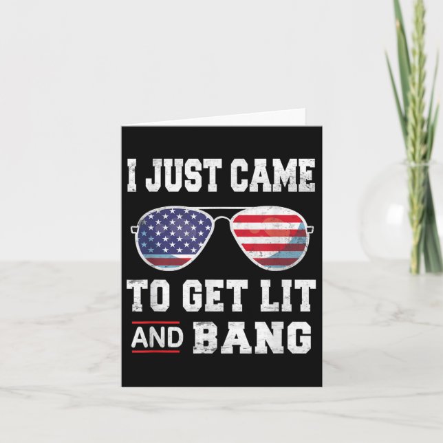 Cartão Eu Só Vim Para Lit &amp; Bang 4 De Julho (Frente)
