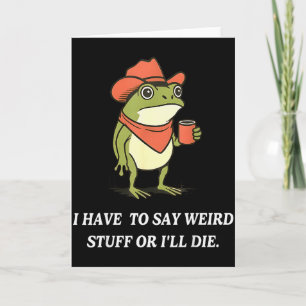 Cartão Eu tenho que dizer coisas estranhas ou vou morrer 