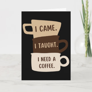 Cartão Eu Vim Eu Ensinei Eu Preciso De Um Café Engraçado 