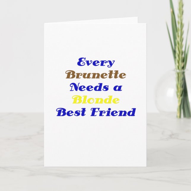 Cartão Every Brunette Needs a Blonde Best Friend (Frente)
