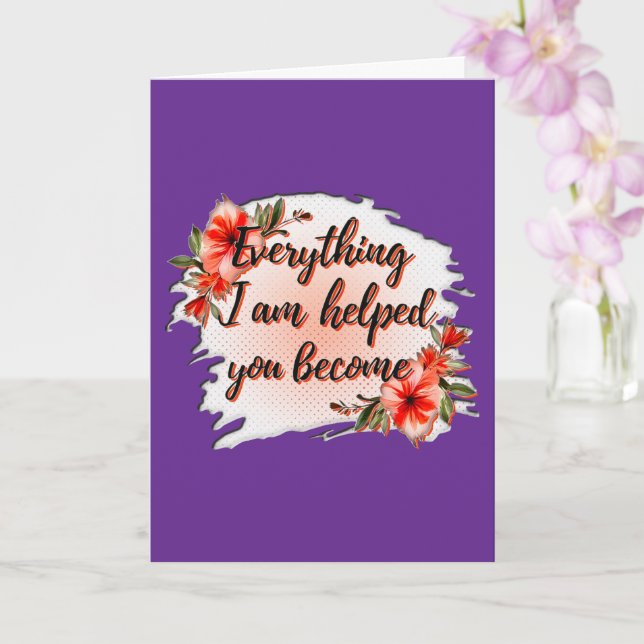 Cartão Everything I Am – Mother Love Quote Design (Orquídea)